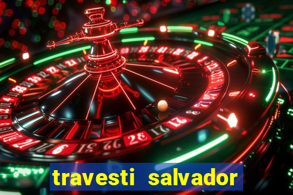 travesti salvador com local